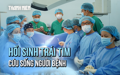 Hồi sinh trái tim bệnh nhân chết não trong lồng ngực người khác