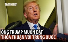 Ông Trump muốn đạt thỏa thuận với Trung Quốc trong chuyến công du châu Á