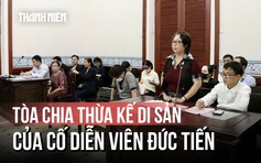 Vụ tranh chấp di sản của cố diễn viên Đức Tiến: Ai được hưởng nhiều nhất?