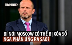 Bộ trưởng Bỉ nói Moscow có thể bị 'xóa khỏi bản đồ', Nga phản ứng ra sao?
