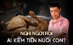 Vì con mà sống: Người đàn ông 7 lần gần cửa tử vẫn bán cơm gà để nuôi con