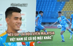 Tiến Linh nói không bận tâm về bê bối của đội tuyển Malaysia, sẽ có bộ mặt khác nếu tái đấu