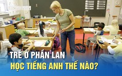 Trẻ ở Phần Lan học tiếng Anh từ nhỏ thế nào?