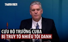 Cựu bộ trưởng Cuba bị truy tố về tội gián điệp