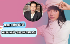 Trịnh Thảo nói gì khi tái xuất màn ảnh cùng Thái Hoà?