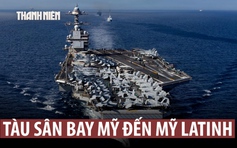 Tàu sân bay lớn nhất của Mỹ đến gần, Venezuela sẵn sàng kháng cự