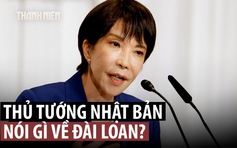 Trung Quốc - Nhật Bản tranh cãi sau phát biểu của nữ thủ tướng về Đài Loan