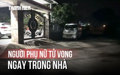 Điều tra vụ người phụ nữ tử vong ở TP.HCM