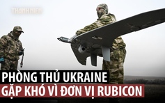 Rubicon - mũi nhọn giúp Nga phá ưu thế UAV của Ukraine