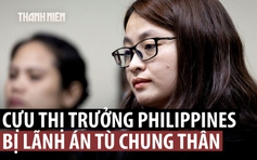 Cựu thị trưởng Philippines bị nghi là người Trung Quốc lãnh án chung thân