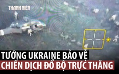 Tướng Ukraine bảo vệ nỗ lực 'trực thăng vận' lính đặc nhiệm cứu Pokrovsk