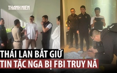 Thái Lan bắt tin tặc ‘tầm cỡ thế giới’ người Nga ở Phuket