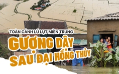 Toàn cảnh lũ lụt miền trung, gượng dậy sau đại hồng thủy