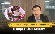 Hình ảnh nhạy cảm của cô gái tại photobooth bị phát tán: Ai chịu trách nhiệm?