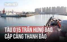 Tàu hộ vệ tên lửa 015 Trần Hưng Đạo cập cảng Trung Quốc, bắt đầu chuyến thăm 3 nước
