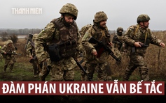 Đàm phán giải quyết xung đột Ukraine tiếp tục bế tắc