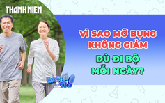 Vì sao mỡ bụng không giảm dù đi bộ mỗi ngày?