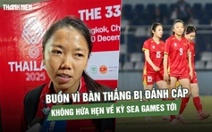 Huỳnh Như buồn vì bàn thắng bị đánh cắp, không hứa hẹn về kỳ SEA Games tới