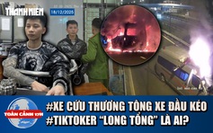 Toàn cảnh 17h: Nguyên nhân xe cứu thương tông xe đầu kéo | TikToker ‘Long tổng’ vừa bị bắt là ai?