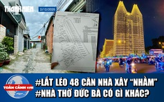 Toàn cảnh 17h: Lắt léo vụ 48 căn nhà xây trên đất người khác | 1.000 km đèn LED thắp sáng nhà thờ Đức Bà