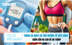 Bản tin sức khỏe 3.12: Tránh xa nguy cơ tiểu đường từ bữa sáng | Giảm cân ra sao để an toàn?