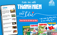 Thanh Niên và tôi: Thanh Niên - tờ báo cùng tôi trưởng thành