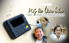 Tiếng 'tít tít' chiếc máy nhắn tin cũ và ký ức làm báo thời chưa có smartphone