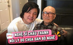 Cuộc sống tuổi xế chiều của nghệ sĩ cải lương Châu Thanh, lý do chưa dám bỏ nghề