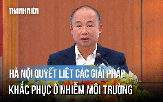 Hà Nội quyết liệt các giải pháp khắc phục ô nhiễm môi trường