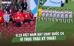 Trục trặc kỹ thuật, U.23 Việt Nam hát chay Quốc ca trước giờ đấu Lào
