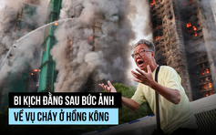 Chuyện đằng sau bức ảnh đau đớn trong vụ cháy chung cư ở Hồng Kông