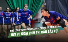 Chủ công Thanh Thúy lấy lại phong độ đỉnh cao, HLV lo ngại lịch thi đấu bất lợi