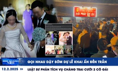 Xem nhanh 12h: Gọi nhau dậy sớm dự lễ khai ấn đền Trần | Luật sư phân tích vụ chàng trai cưới 2 cô gái