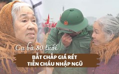 Cụ bà 80 tuổi bất chấp giá rét tiễn cháu vừa tốt nghiệp đại học nhập ngũ