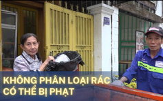 Bỏ rác không phân loại sẽ bị từ chối thu gom, thậm chí bị phạt tiền