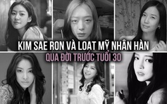 Kim Sae Ron và loạt mỹ nhân Hàn qua đời trước tuổi 30