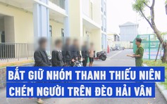 Bắt khẩn cấp nhóm thanh thiếu niên chém khách tham quan ở đèo Hải Vân