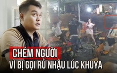 Lời khai của nghi phạm chém người trong quán ăn vì bênh bạn gái