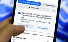 Facebook sẽ xóa video livestream tại Việt Nam sau 30 ngày