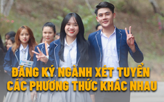 Đăng ký ngành xét tuyển ở các phương thức khác nhau được hiểu ra sao?