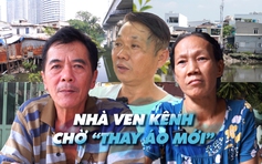 Loạt phóng sự toàn cảnh cuộc di dời gần 40.000 căn nhà ven kênh tại TP.HCM