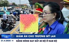 Xem nhanh 12h: Giảm án cho Trương Mỹ Lan | Nắng nóng gay gắt 40 độ ở Nam bộ
