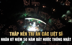 50 năm thống nhất: Tuổi trẻ Việt Nam thắp nến tri ân các anh hùng liệt sĩ