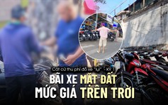 Cát cứ thu phí đỗ xe 'lụi' - Kỳ 1: Bãi xe mặt đất, mức giá trên trời