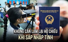 Không cần làm lại hộ chiếu khi sáp nhập tỉnh