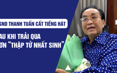 NSND Thanh Tuấn cất tiếng hát sau khi vượt qua cơn ‘thập tử nhất sinh’