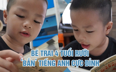 Bé trai 4 tuổi rưỡi 'bắn' tiếng Anh cực đỉnh, bố mẹ phải dùng Google dịch nói chuyện