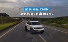 'Khiếp vía' nữ tài xế lái ô tô điện chạy ngược chiều cao tốc