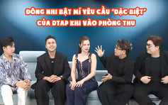 Đông Nhi bật mí yêu cầu 'đặc biệt' của DTAP khi vào phòng thu