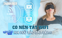 Nên tắt hay bật Wifi khi ngủ?